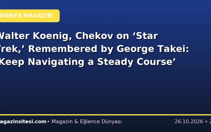 Walter Koenig, Chekov on ‘Star Trek,’ Remembered by George Takei: ‘Keep Navigating a Steady Course’