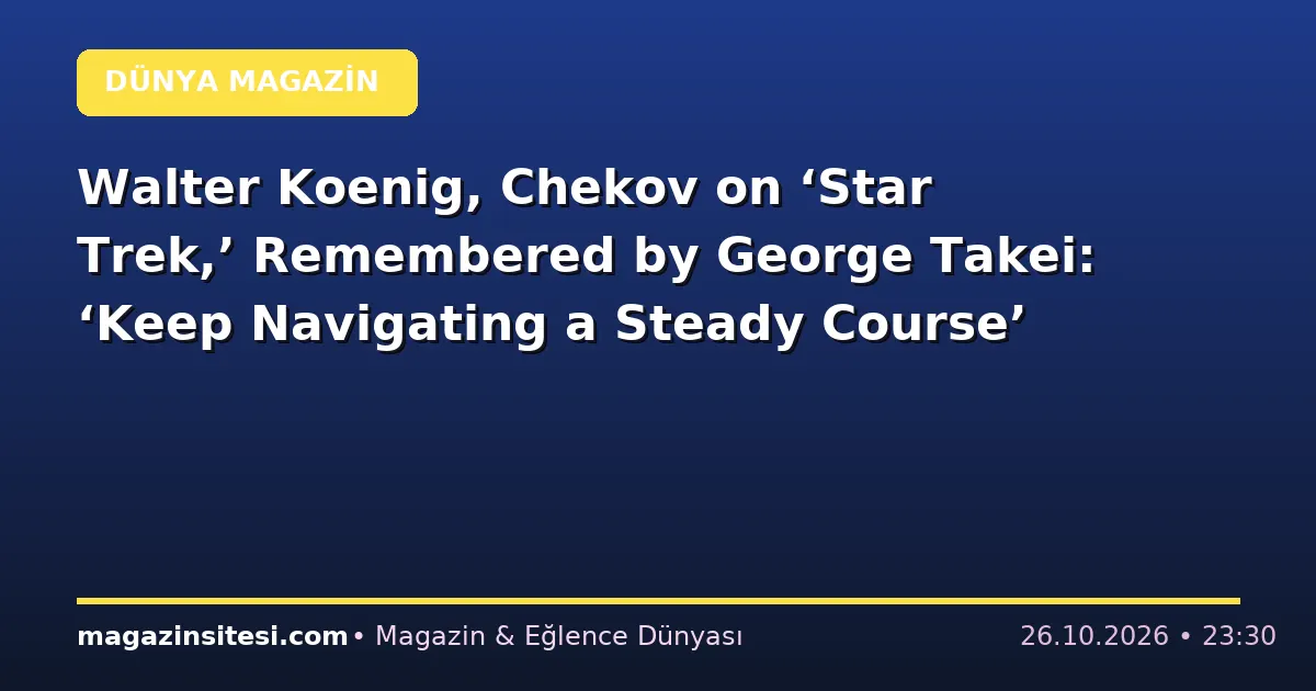 Walter Koenig, Chekov on ‘Star Trek,’ Remembered by George Takei: ‘Keep Navigating a Steady Course’