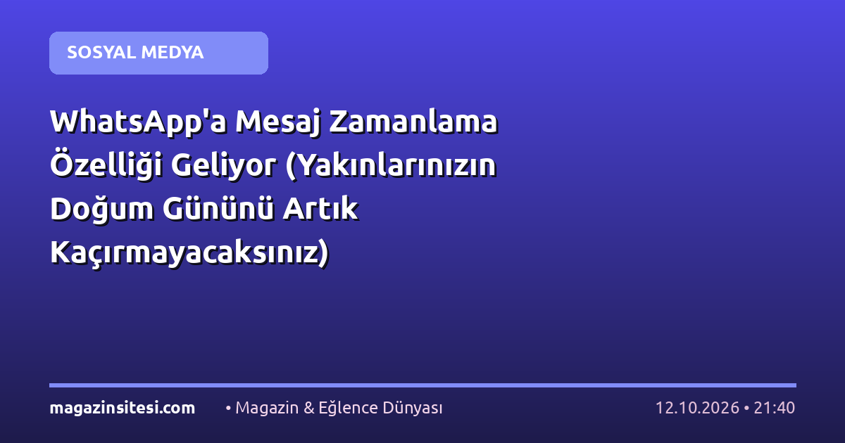 WhatsApp’a Mesaj Zamanlama Özelliği Geliyor (Yakınlarınızın Doğum Gününü Artık Kaçırmayacaksınız)