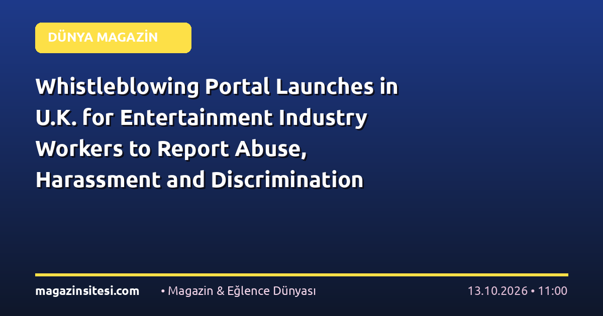 Whistleblowing Portal Launches in U.K. for Entertainment Industry Workers to Report Abuse, Harassment and Discrimination