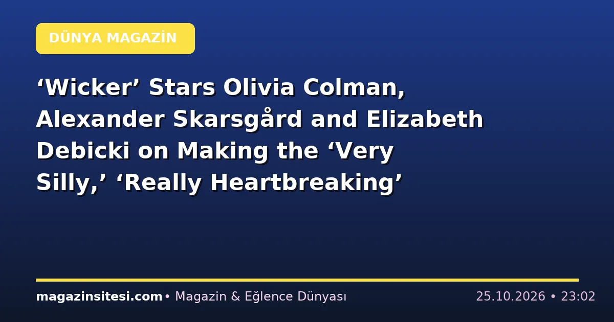 ‘Wicker’ Stars Olivia Colman, Alexander Skarsgård and Elizabeth Debicki on Making the ‘Very Silly,’ ‘Really Heartbreaking’ Film: ‘It’s Not Just a Slapstick or Sex Comedy’