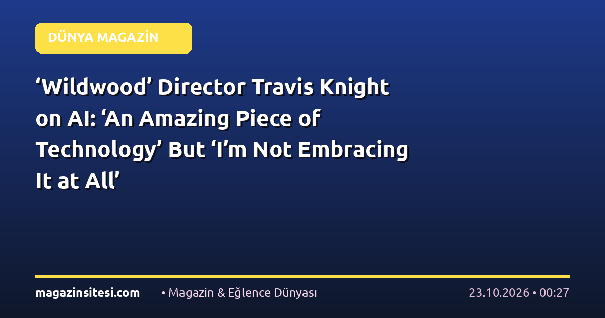 ‘Wildwood’ Director Travis Knight on AI: ‘An Amazing Piece of Technology’ But ‘I’m Not Embracing It at All’