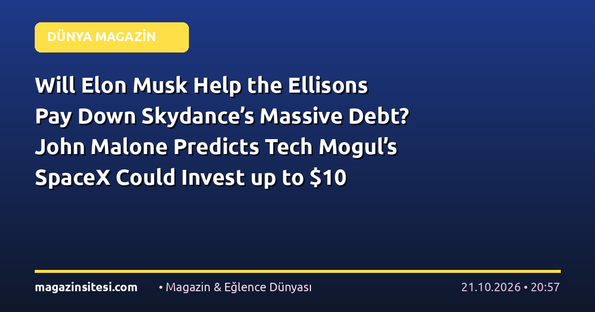 Will Elon Musk Help the Ellisons Pay Down Skydance’s Massive Debt? John Malone Predicts Tech Mogul’s SpaceX Could Invest up to $10 Billion Into Media Company