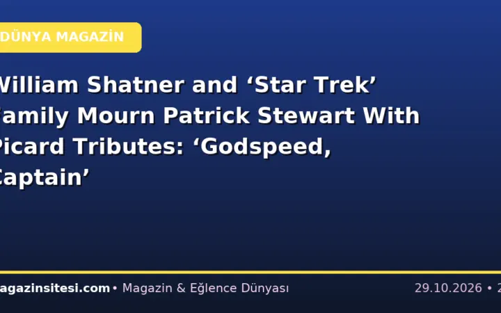 William Shatner and ‘Star Trek’ Family Mourn Patrick Stewart With Picard Tributes: ‘Godspeed, Captain’