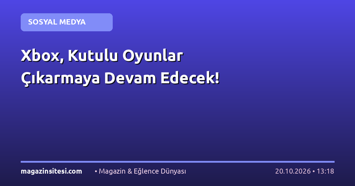 Xbox, Kutulu Oyunlar Çıkarmaya Devam Edecek!