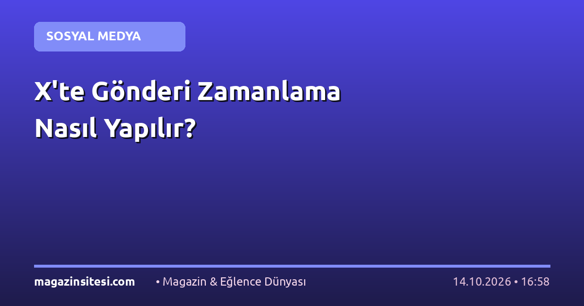X’te Gönderi Zamanlama Nasıl Yapılır?