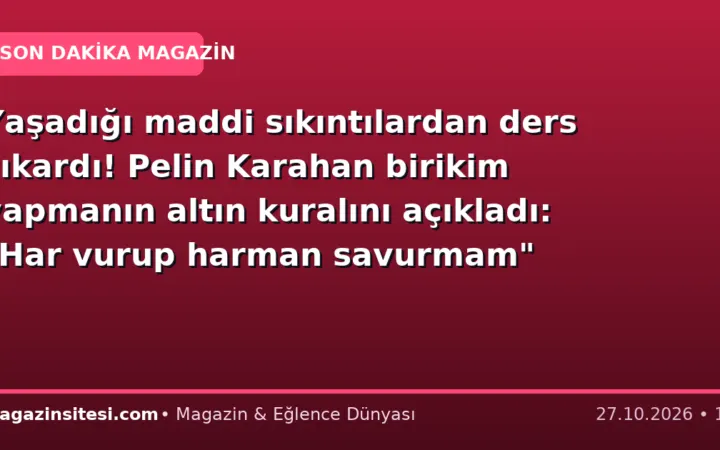 Yaşadığı maddi sıkıntılardan ders çıkardı! Pelin Karahan birikim yapmanın altın kuralını açıkladı: “Har vurup harman savurmam” diyerek…