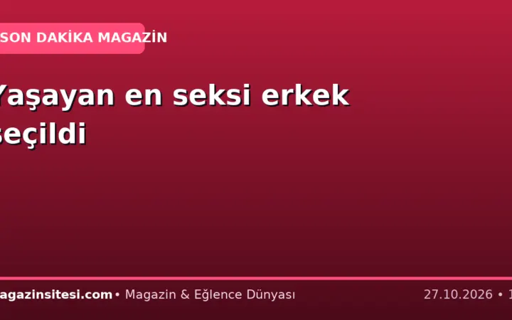 Yaşayan en seksi erkek seçildi