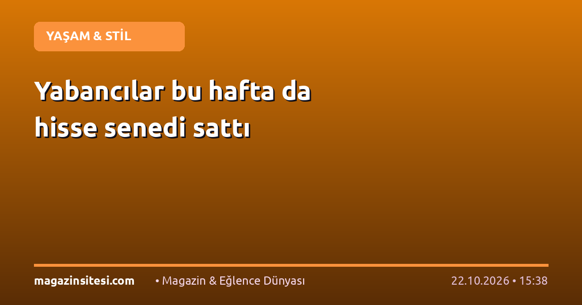 Yabancılar bu hafta da hisse senedi sattı