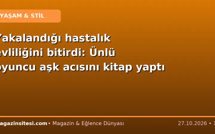 Yakalandığı hastalık evliliğini bitirdi: Ünlü oyuncu aşk acısını kitap yaptı