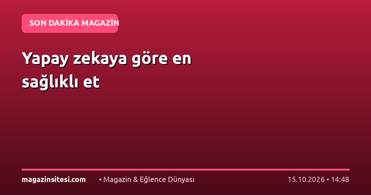 Yapay zekaya göre en sağlıklı et