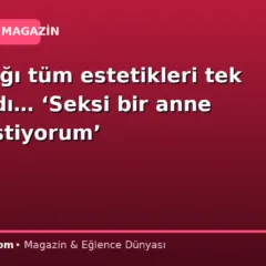 Yaptırdığı tüm estetikleri tek tek saydı… ‘Seksi bir anne olmak istiyorum’