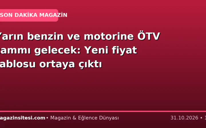 Yarın benzin ve motorine ÖTV zammı gelecek: Yeni fiyat tablosu ortaya çıktı