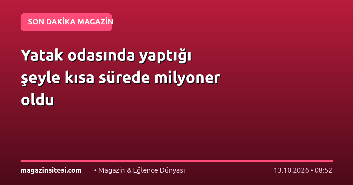 Yatak odasında yaptığı şeyle kısa sürede milyoner oldu