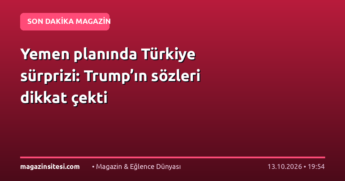 Yemen planında Türkiye sürprizi: Trump’ın sözleri dikkat çekti