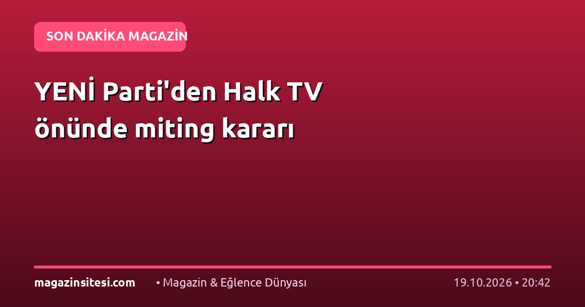 YENİ Parti’den Halk TV önünde miting kararı