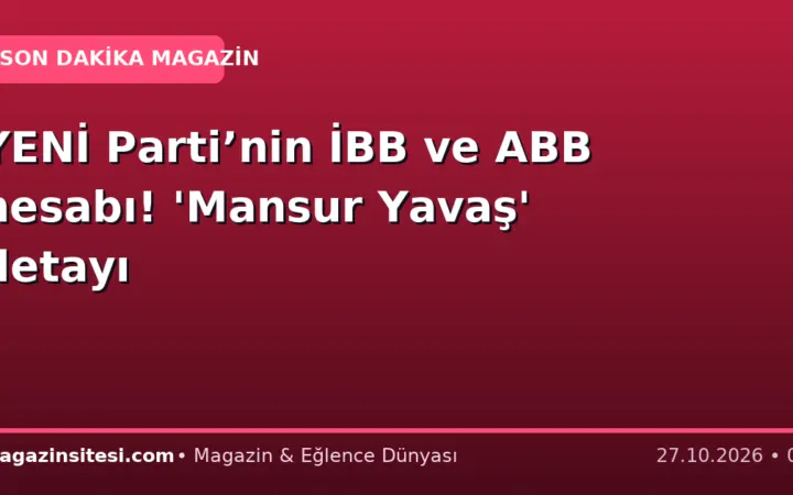 YENİ Parti’nin İBB ve ABB hesabı! ‘Mansur Yavaş’ detayı