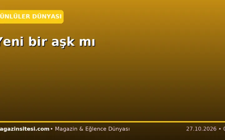 Yeni bir aşk mı