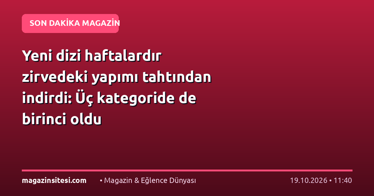 Yeni dizi haftalardır zirvedeki yapımı tahtından indirdi: Üç kategoride de birinci oldu