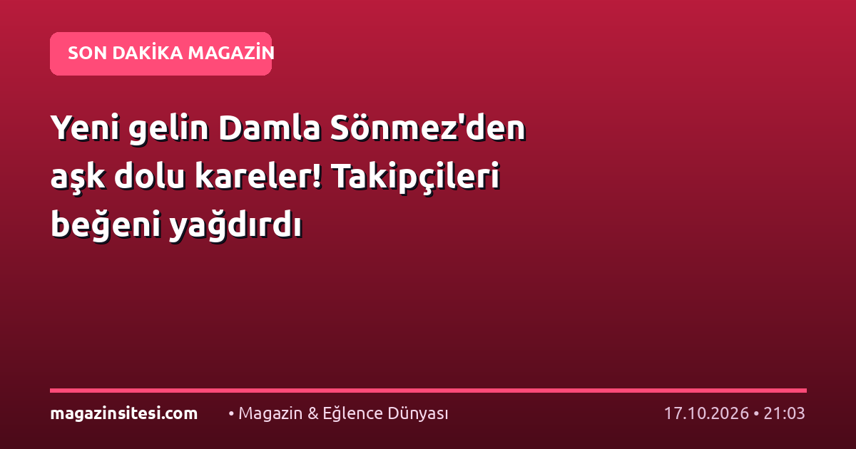 Yeni gelin Damla Sönmez’den aşk dolu kareler! Takipçileri beğeni yağdırdı