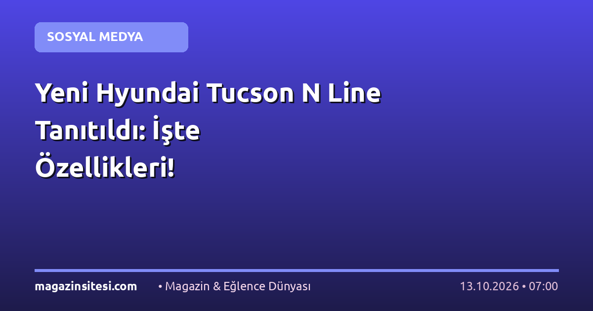 Yeni Hyundai Tucson N Line Tanıtıldı: İşte Özellikleri!