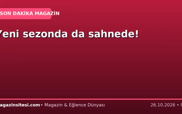 Yeni sezonda da sahnede!