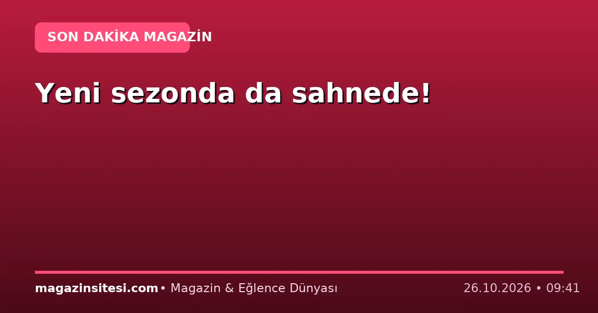 Yeni sezonda da sahnede!
