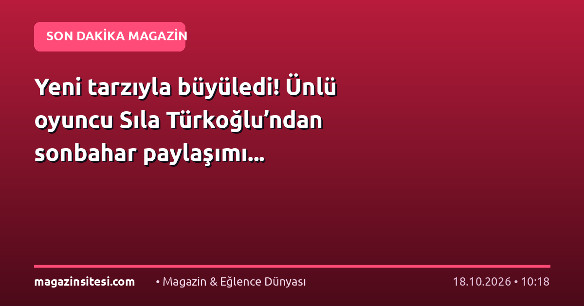 Yeni tarzıyla büyüledi! Ünlü oyuncu Sıla Türkoğlu’ndan sonbahar paylaşımı…