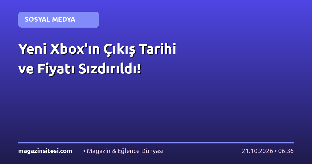 Yeni Xbox’ın Çıkış Tarihi ve Fiyatı Sızdırıldı!