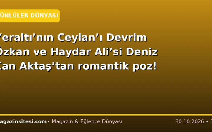 Yeraltı’nın Ceylan’ı Devrim Özkan ve Haydar Ali’si Deniz Can Aktaş’tan romantik poz!