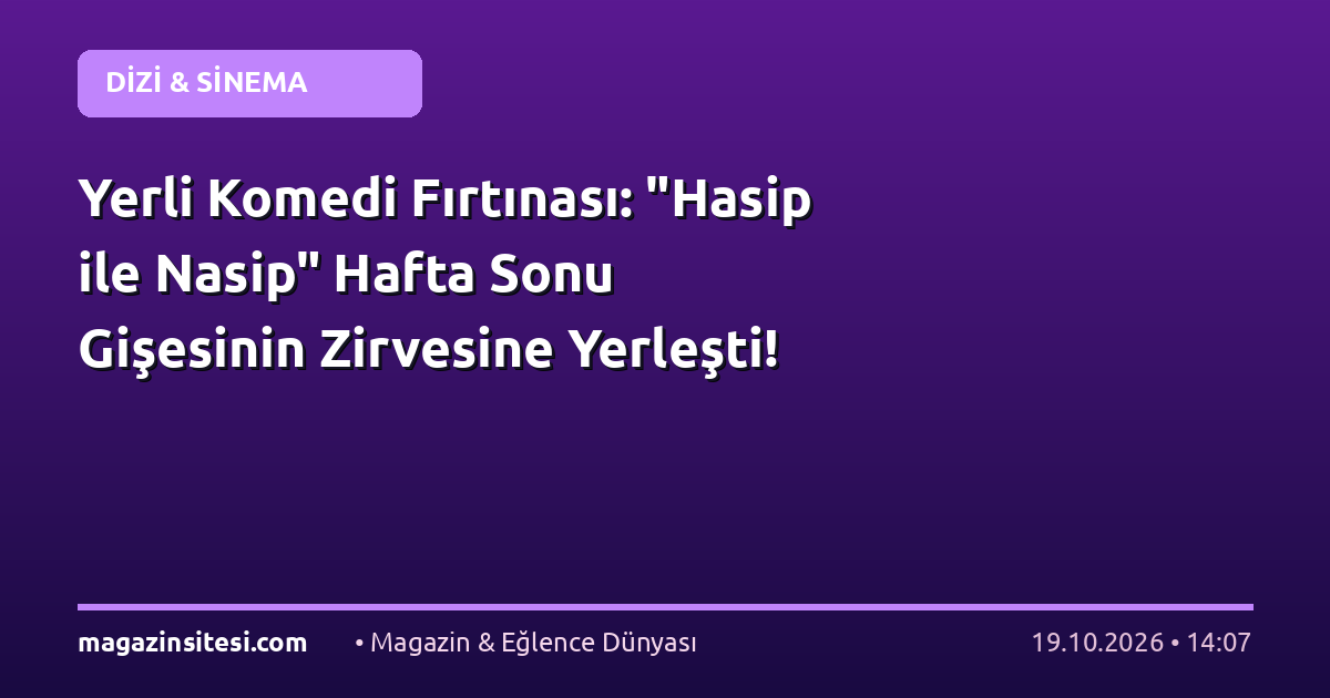 Yerli Komedi Fırtınası: “Hasip ile Nasip” Hafta Sonu Gişesinin Zirvesine Yerleşti!