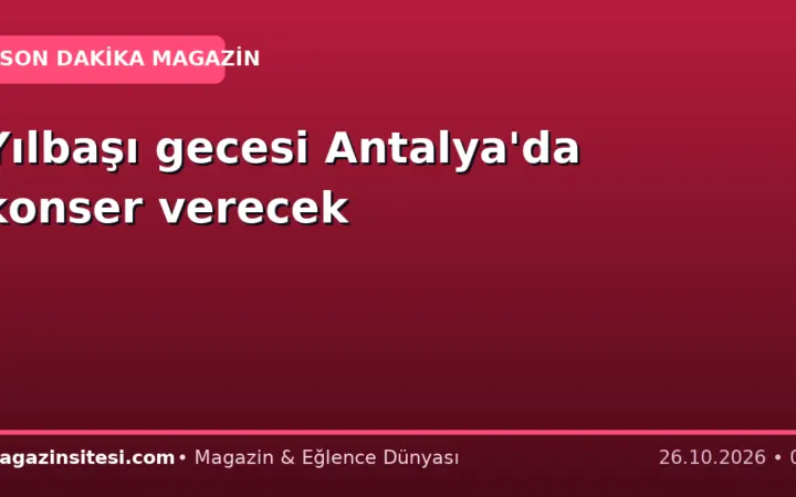 Yılbaşı gecesi Antalya’da konser verecek