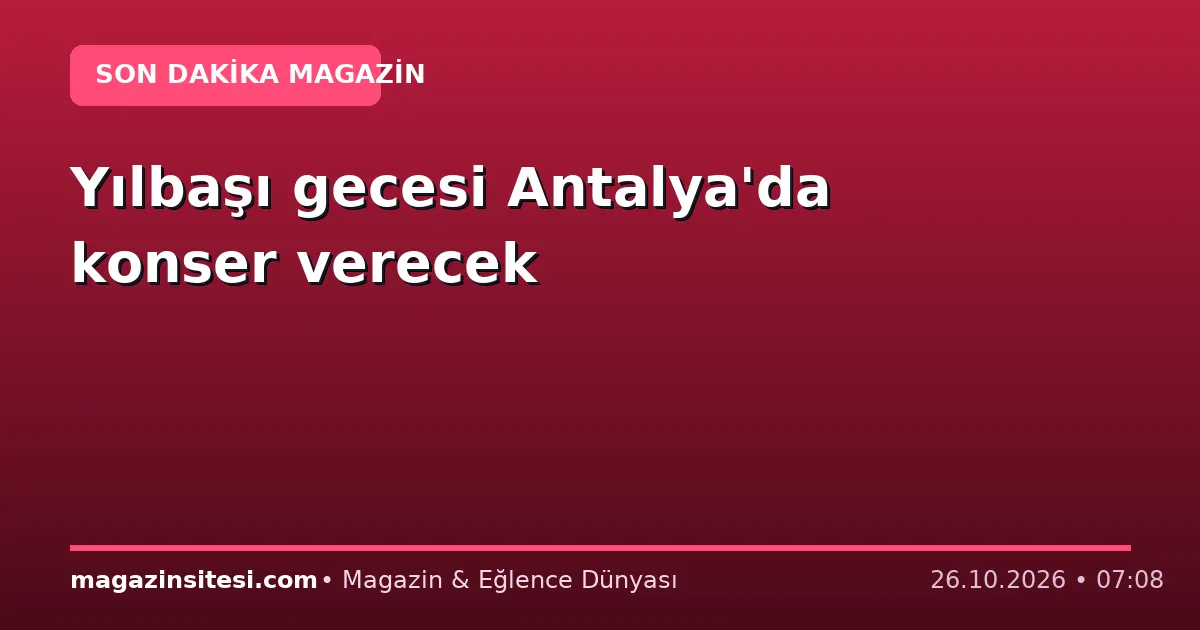 Yılbaşı gecesi Antalya’da konser verecek