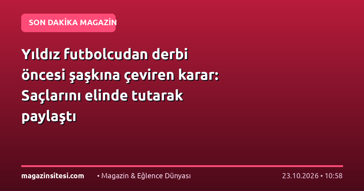 Yıldız futbolcudan derbi öncesi şaşkına çeviren karar: Saçlarını elinde tutarak paylaştı