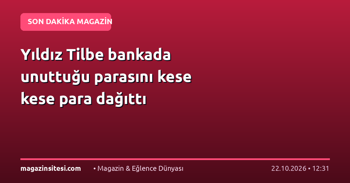 Yıldız Tilbe bankada unuttuğu parasını kese kese para dağıttı
