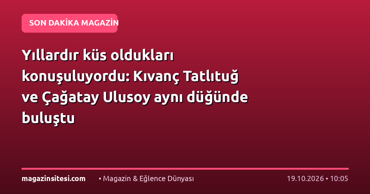 Yıllardır küs oldukları konuşuluyordu: Kıvanç Tatlıtuğ ve Çağatay Ulusoy aynı düğünde buluştu