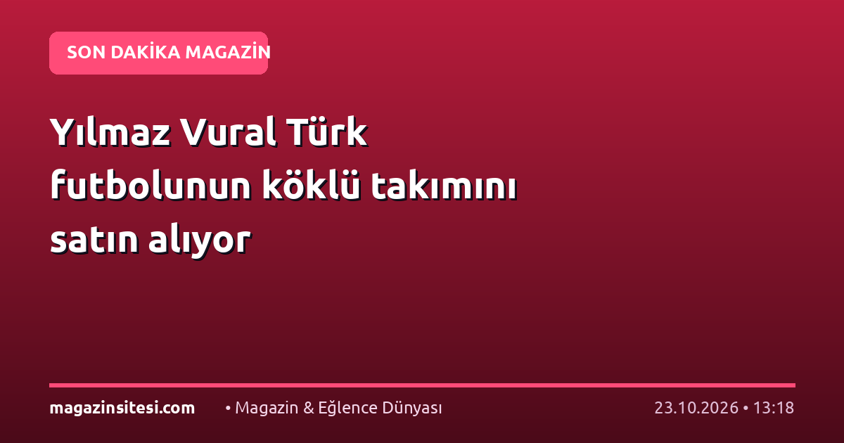 Yılmaz Vural Türk futbolunun köklü takımını satın alıyor