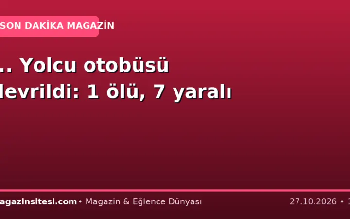… Yolcu otobüsü devrildi: 1 ölü, 7 yaralı