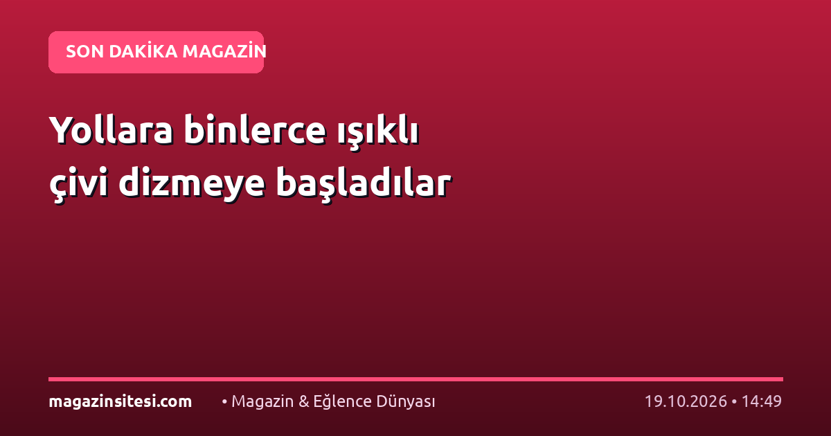 Yollara binlerce ışıklı çivi dizmeye başladılar