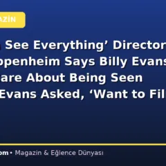 ‘You Can See Everything’ Director Lance Oppenheim Says Billy Evans ‘Didn’t Care About Being Seen Naked’; Evans Asked, ‘Want to Film Me Showering?’