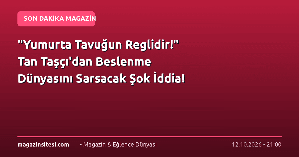 “Yumurta Tavuğun Reglidir!” Tan Taşçı’dan Beslenme Dünyasını Sarsacak Şok İddia!