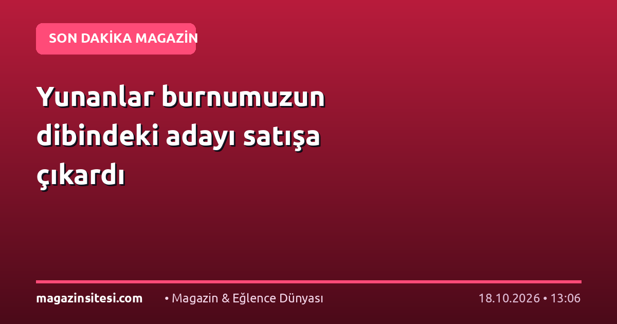 Yunanlar burnumuzun dibindeki adayı satışa çıkardı