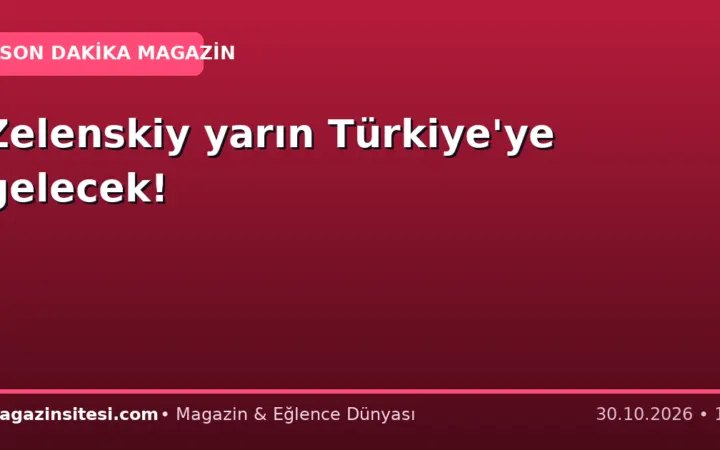 Zelenskiy yarın Türkiye’ye gelecek!