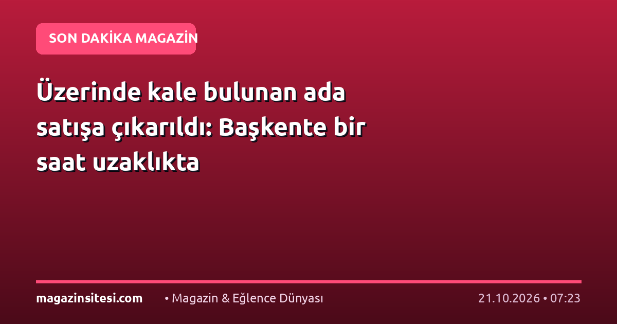 Üzerinde kale bulunan ada satışa çıkarıldı: Başkente bir saat uzaklıkta