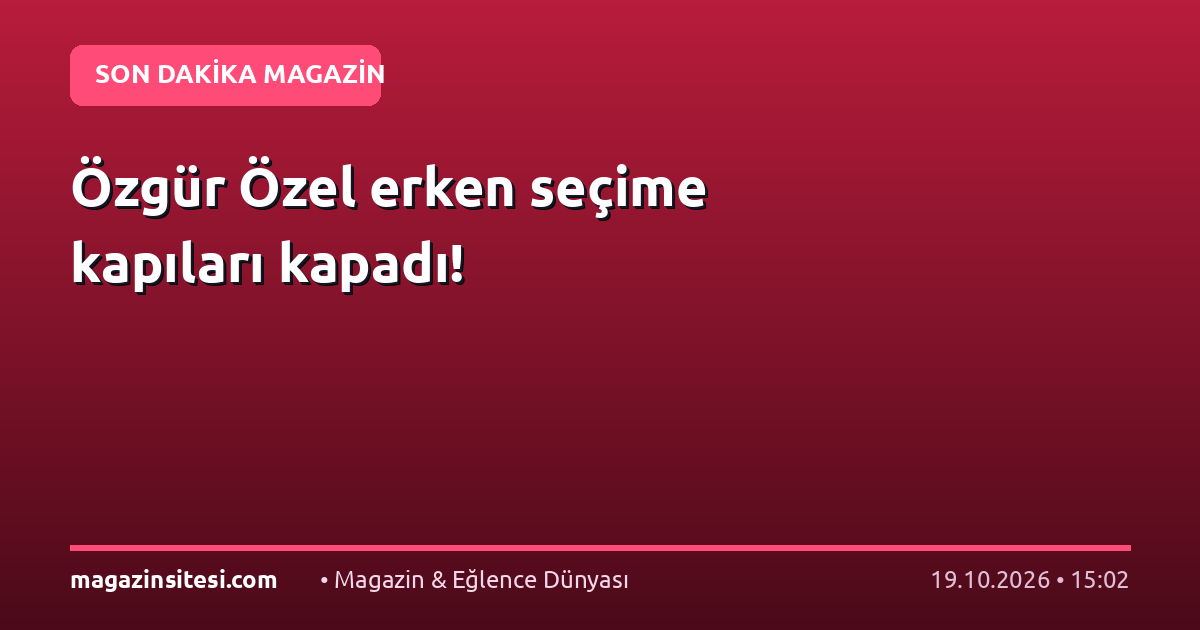 Özgür Özel erken seçime kapıları kapadı!