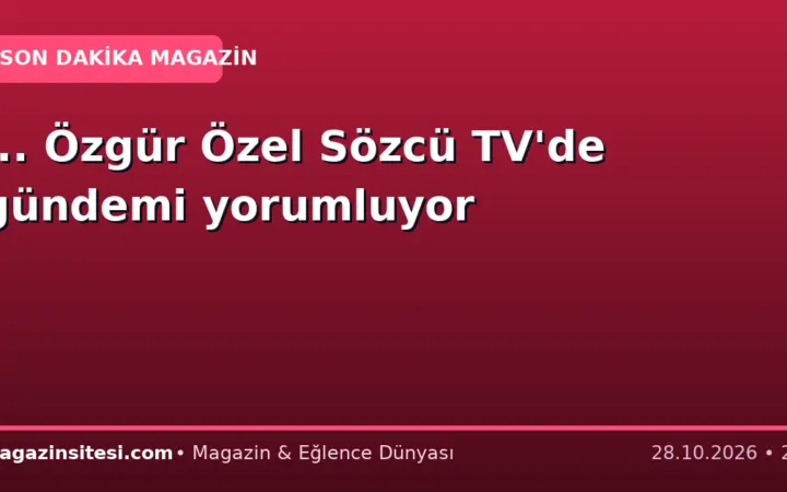 … Özgür Özel Sözcü TV’de gündemi yorumluyor