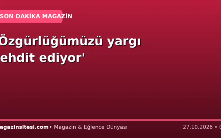 ‘Özgürlüğümüzü yargı tehdit ediyor’