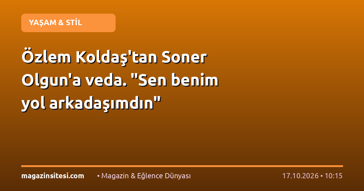 Özlem Koldaş’tan Soner Olgun’a veda. “Sen benim yol arkadaşımdın”