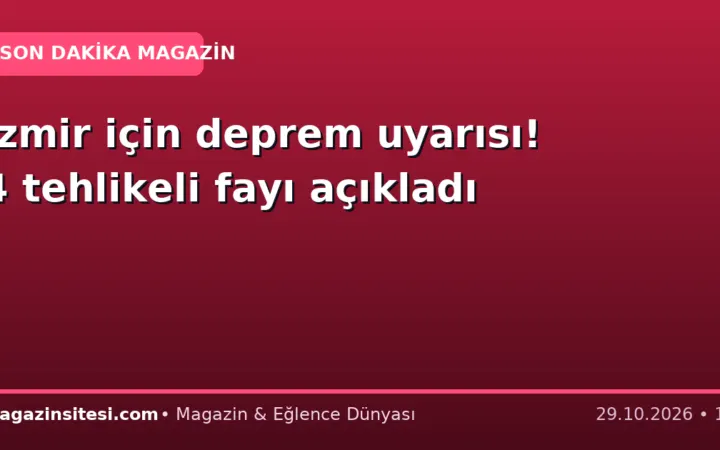İzmir için deprem uyarısı! 4 tehlikeli fayı açıkladı