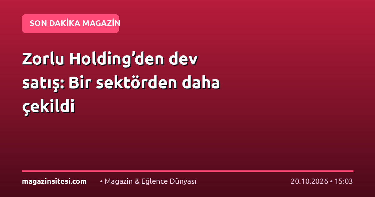 Zorlu Holding’den dev satış: Bir sektörden daha çekildi